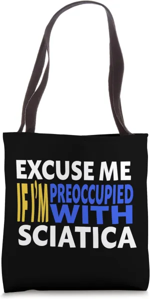 Funny Excuse Me If I'm Preoccupied With Sciatica Nerve Pain Tote Bag