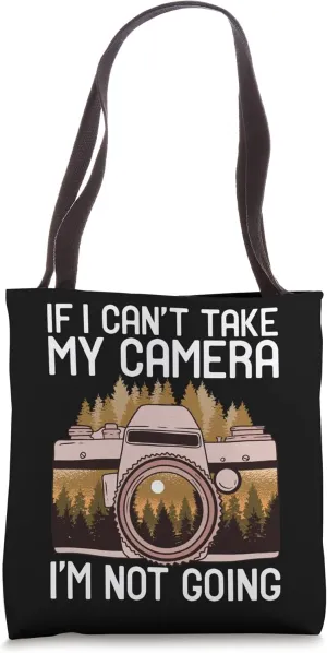 If I Can'T Take My Camera I'M Not Going - Funny Shutterbug Tote Bag