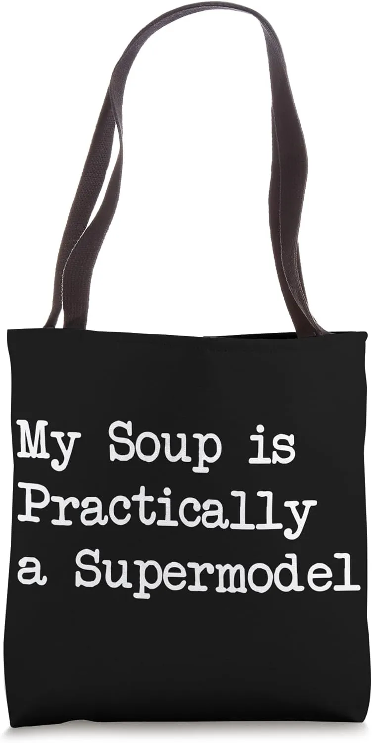 My Soup is Practically a Supermodel Funny Foodie Tote Bag