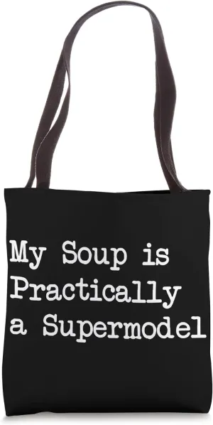 My Soup is Practically a Supermodel Funny Foodie Tote Bag