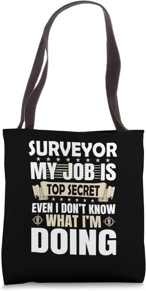 Surveyor my job is top secret - Land Surveyor Tote Bag