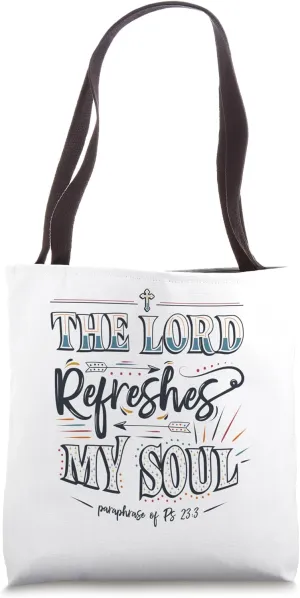 The Lord refreshes my soul. paraphrase of Ps 23:3 Christian Tote Bag